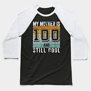 My Mother Is 100 And Still Cool 100Th Mother'S Day Baseball T-Shirt